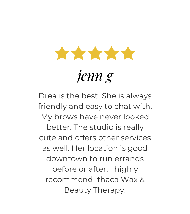 5 star eyebrow waxing review from client Jenn G at Ithaca Wax and Beauty Therapy Ithaca NY
